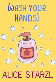 Title: Wash Your Hands!, Author: Alice Starzl