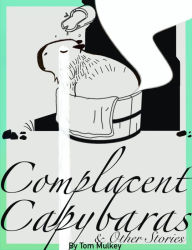 Title: Complacent Capybaras and Other Stories, Author: Tom Mulkey