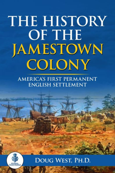 The History of the Jamestown Colony: America's First Permanent English Settlement