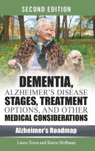 Title: Dementia, Alzheimer's Disease Stages, Treatment Options, and Other Medical Considerations, Second Edition, Author: Laura Town