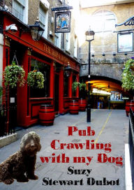 Title: Pub Crawling with My Dog, Author: Suzy Stewart Dubot