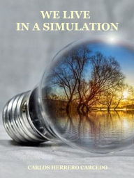 Title: We Live In A Simulation, Author: Carlos Herrero Carcedo