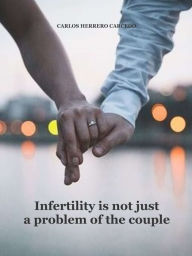 Title: Infertility Is Not Just a Problem of the Couple, Author: Carlos Herrero Carcedo