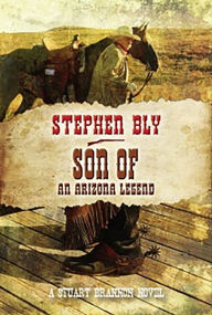 Title: Son Of An Arizona Legend, Author: Stephen Bly