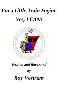 Title: I'm a Little Train Engine. Yes, I Can!, Author: Roy Vestrum
