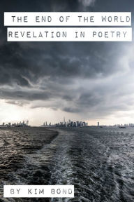 Title: The End of the World: Revelation in Poetry, Author: Kim Bond