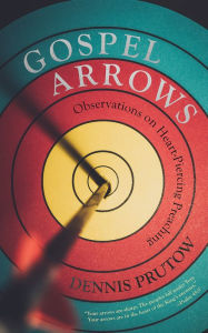 Title: Gospel Arrows: Observations on Heart-Piercing Preaching, Author: Dennis Prutow