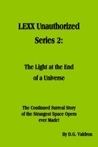 Title: LEXX Unauthorized, Series 2: The Light at the End of the Universe, Author: D.G. Valdron