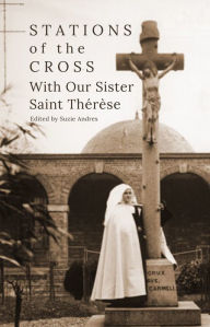 Title: Stations of the Cross with Our Sister Saint Thérèse, Author: Suzie Andres