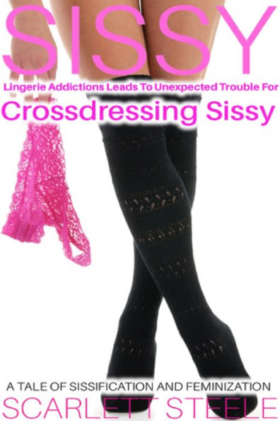Sissy Lingerie Addictions Leads To Unexpected Trouble For Crossdressing Sissy