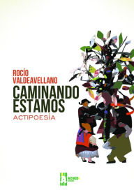 Title: Caminando estamos: actipoesía, Author: Rocío Valdeavellano