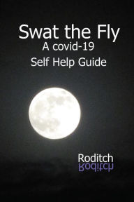 Title: Swat the Fly: A Covid-19 Self Help Guide, Author: Roditch