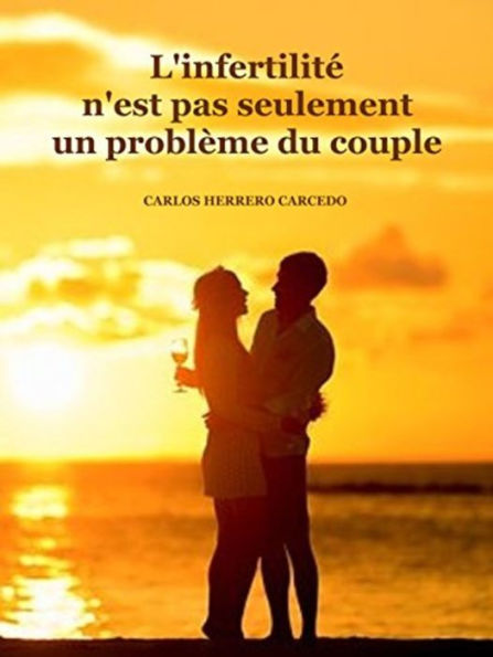 L'infertilité N'est Pas Seulement Un Problème Du Couple