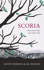 Title: Scoria: Short Prose From the Cinder Cone, Author: Katharine Derrick