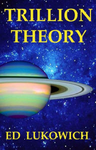 Title: Trillion Theory, Author: Ed Lukowich