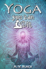 Title: Yoga: You Can Do It, Author: A. V. Black