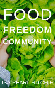Title: Food, Freedom, Community, Author: Isa Pearl Ritchie