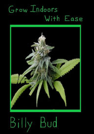 Title: Grow Indoor With Ease, Author: Billy Bud