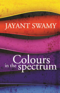 Title: Colours in the Spectrum, Author: Jayant Swamy