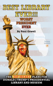 Title: Best Library Ever!!! Worst President Ever, Author: Paul Orwell