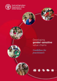 Title: Developing Gender-Sensitive Value Chains: Guidelines for Practitioners, Author: Food and Agriculture Organization of the United Nations