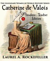 Title: Catherine De Valois: Student - Teacher Edition, Author: Laurel A. Rockefeller