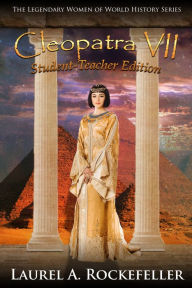Title: Cleopatra VII: Student - Teacher Edition, Author: Laurel A. Rockefeller