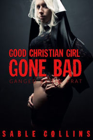 Title: Good Christian Girl Gone Bad: Ganged By The Frat, Author: Sable Collins