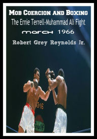 Title: Mob Coercion and Boxing The Ernie Terrell-Muhammad Ali Heavyweight Fight March 1966, Author: Robert Grey Reynolds Jr