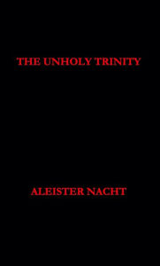 Title: The Unholy Trinity, Author: Aleister Nacht