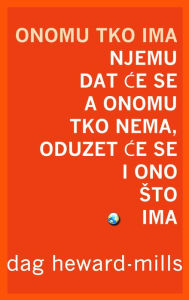 Title: Onomu Tko Ima Njemu Dat Ce Se A Onomu Tko Nema, Oduzet Ce Se I Ono Sto Ima, Author: Dag Heward-Mills