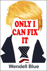 Title: Only I Can Fix It, Author: Wendell Blue