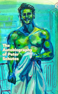 Title: The Autobiography of Peter Schutes, Author: Peter Schutes