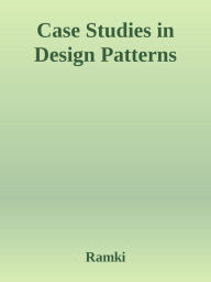 Title: Case Studies in Design Patterns, Author: Ramki