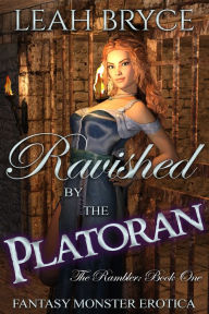 Title: Ravished by the Platoran, The Rambler: Book One, Fantasy Monster Erotica, Author: Leah Bryce