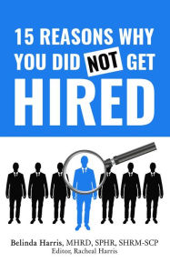 Title: 15 Reasons Why You Did Not Get Hired, Author: Belinda Harris