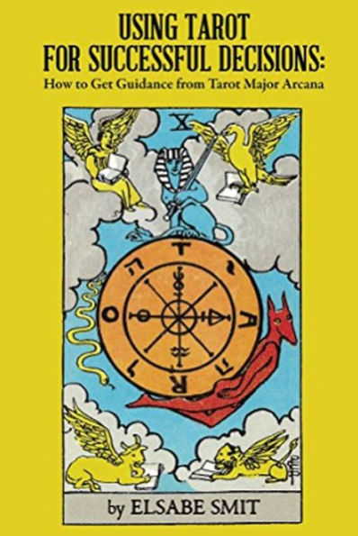 Using Tarot for Successful Decisions: How to Get Guidance From Tarot Major Arcana