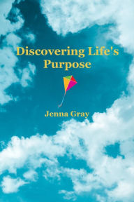 Title: Discovering Life's Purpose, Author: Jenna Gray