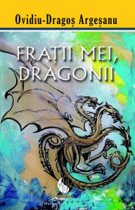 Title: Fratii mei, dragonii, Author: Ovidiu Dragos Argesanu