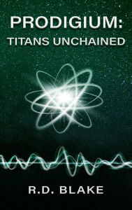 Title: Prodigium: Titans Unchained, Author: R. D. Blake