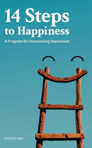 Title: 14 Steps to Happiness: A Program for Overcoming Depression, Author: Kristian Hall