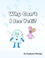 Title: Why Can't I See Yeti?, Author: Stephanie Minelga
