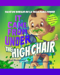 Title: It Came from Under the Highchair: Salió de debajo de la silla para comer: A Mystery in English & Spanish, Author: Karl Beckstrand