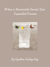 Title: When a Narcissistic Parent Dies: Expanded Version, Author: Cynthia Bailey-Rug