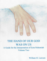 Title: The Hand Of Our God Was On Us: A Guide for the Interpretation of Ezra-Nehemiah, Volume Two, Author: William Lawson