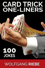 Title: Card Trick One-Liners: 100 Jokes, Author: Wolfgang Riebe