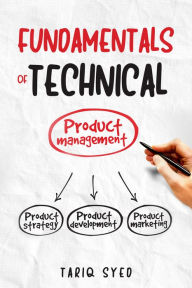 Title: Fundamentals of Technical Product Management, Author: Tariq Syed