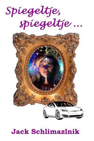 Title: Spiegeltje, spiegeltje ..., Author: Jack Schlimazlnik