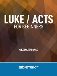 Title: Luke / Acts for Beginners, Author: Mike Mazzalongo