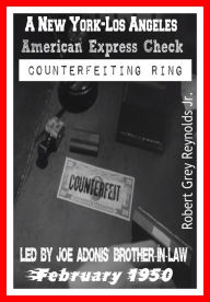 Title: A New York-Los Angeles American Express Check Counterfeiting Ring Led By Joe Adonis' Brother-In-Law February 1950, Author: Robert Grey Reynolds Jr